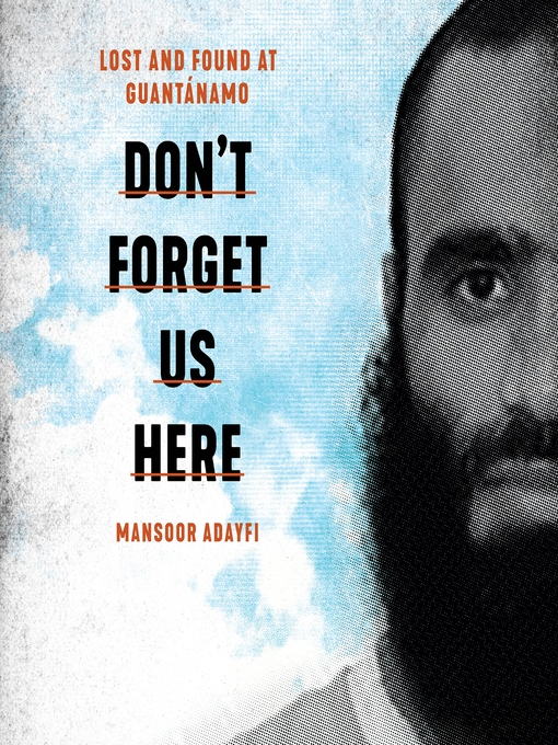 Title details for Don't Forget Us Here by Mansoor Adayfi - Available